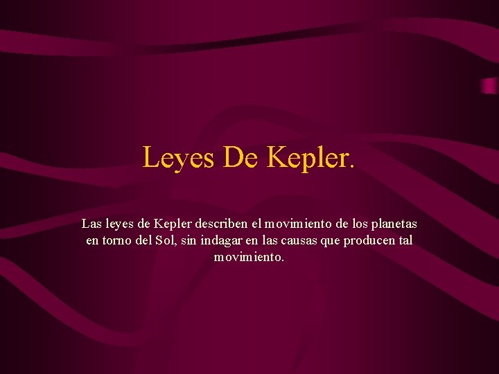 Leyes De Kepler. Las leyes de Kepler describen el movimiento de los planetas en