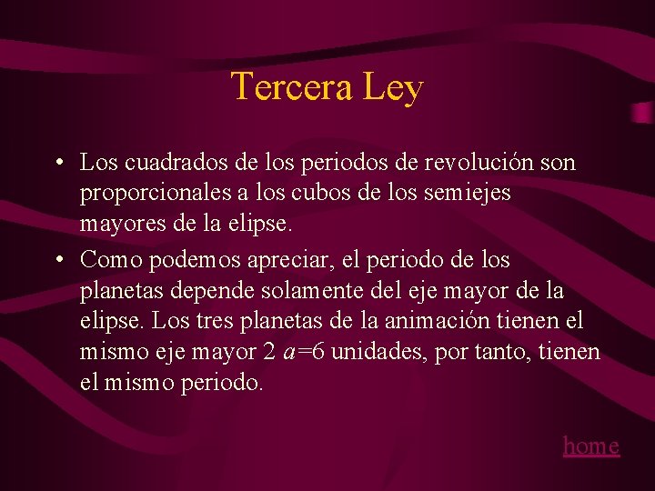 Tercera Ley • Los cuadrados de los periodos de revolución son proporcionales a los