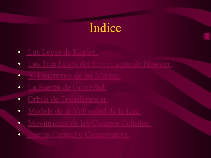 Indice • • Las Leyes de Kepler. Las Tres Leyes del movimiento de Newton.