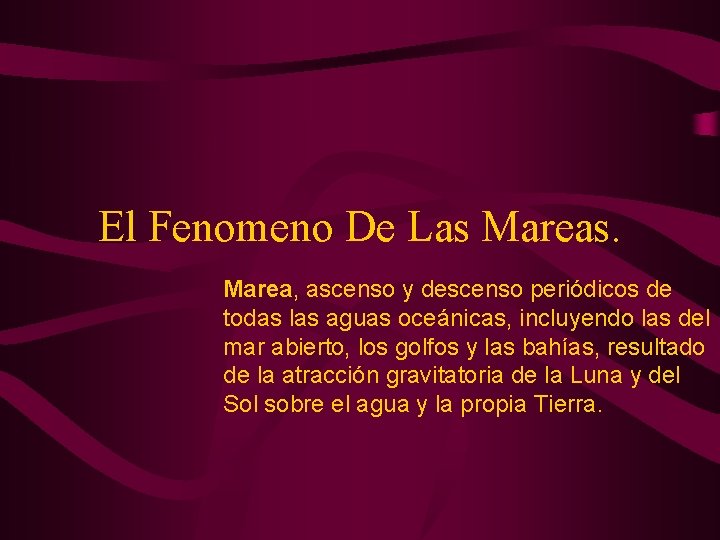 El Fenomeno De Las Mareas. Marea, ascenso y descenso periódicos de todas las aguas