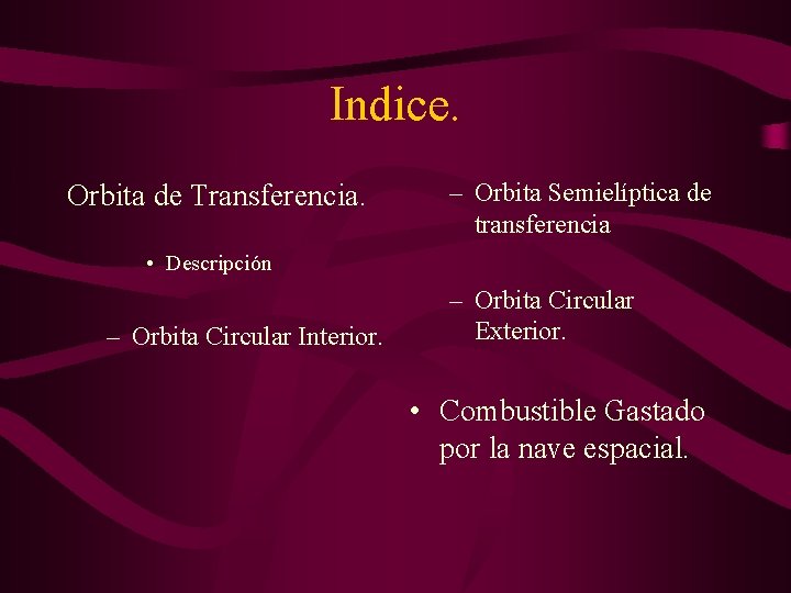 Indice. Orbita de Transferencia. – Orbita Semielíptica de transferencia • Descripción – Orbita Circular