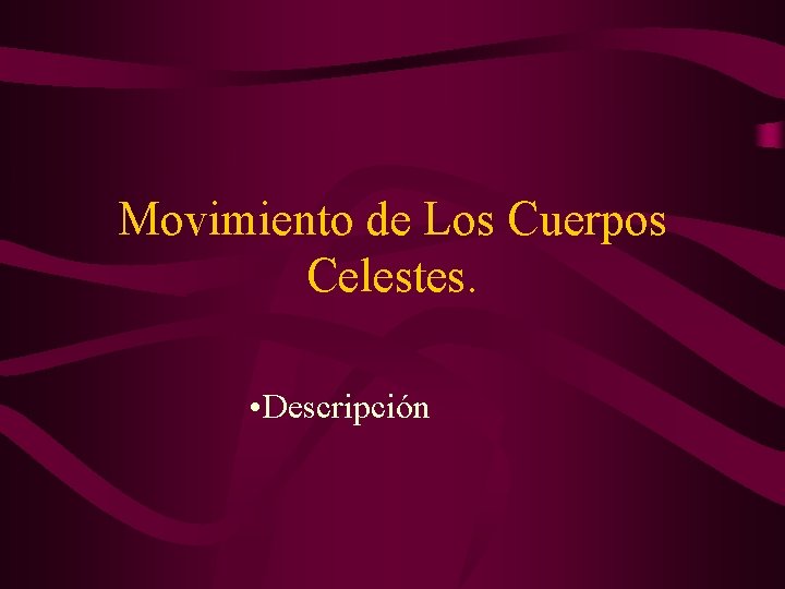 Movimiento de Los Cuerpos Celestes. • Descripción 