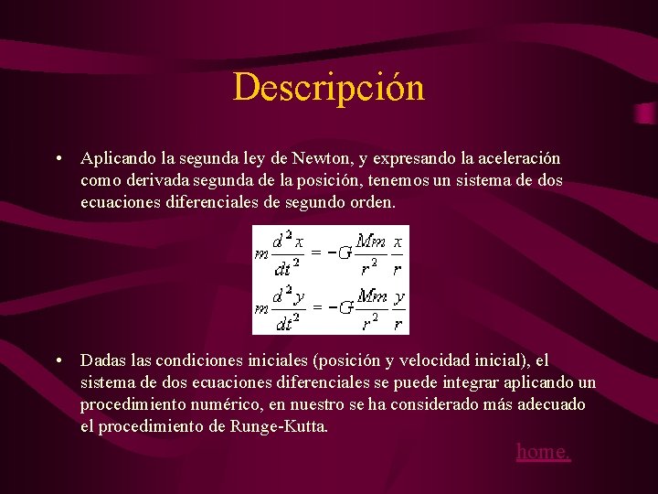 Descripción • Aplicando la segunda ley de Newton, y expresando la aceleración como derivada