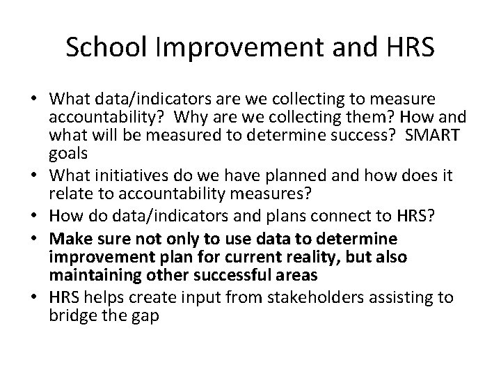 School Improvement and HRS • What data/indicators are we collecting to measure accountability? Why