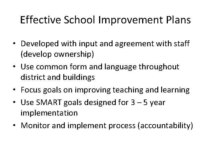 Effective School Improvement Plans • Developed with input and agreement with staff (develop ownership)