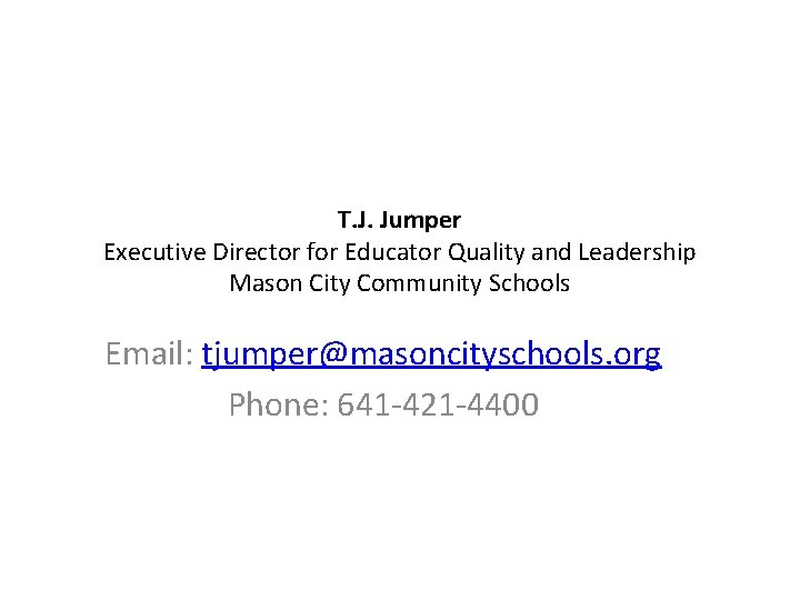 T. J. Jumper Executive Director for Educator Quality and Leadership Mason City Community Schools