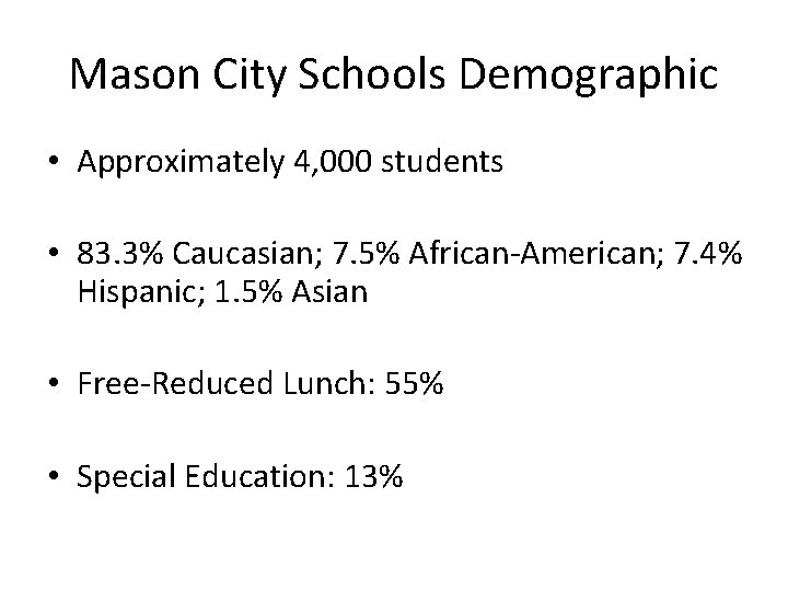 Mason City Schools Demographic • Approximately 4, 000 students • 83. 3% Caucasian; 7.