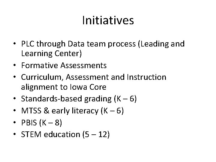 Initiatives • PLC through Data team process (Leading and Learning Center) • Formative Assessments