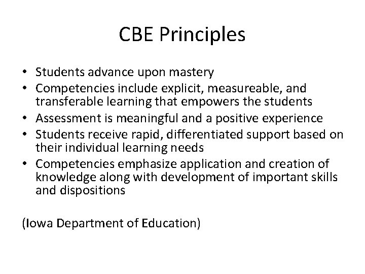 CBE Principles • Students advance upon mastery • Competencies include explicit, measureable, and transferable
