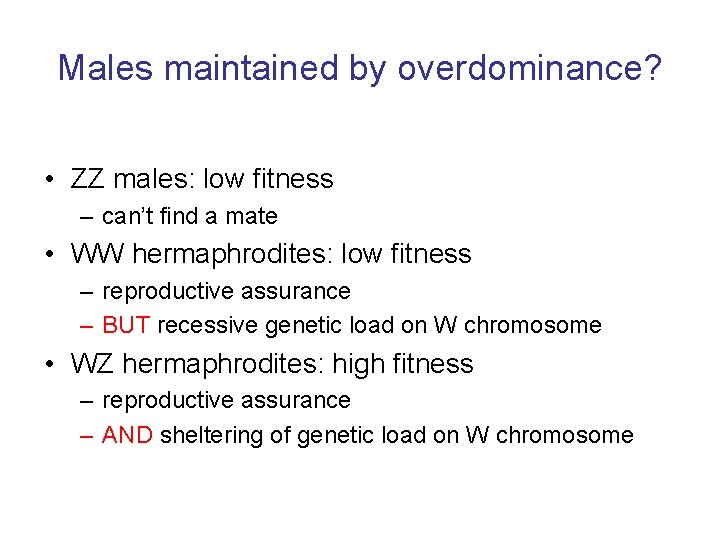 Males maintained by overdominance? • ZZ males: low fitness – can’t find a mate