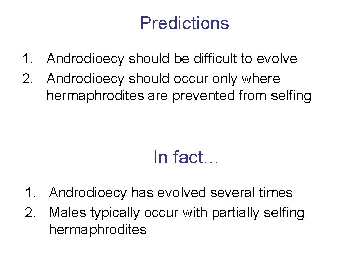 Predictions 1. Androdioecy should be difficult to evolve 2. Androdioecy should occur only where