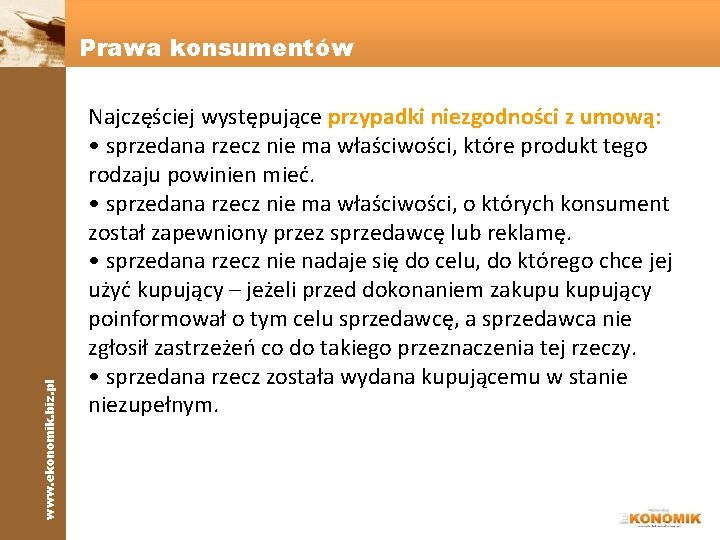 www. ekonomik. biz. pl Prawa konsumentów Najczęściej występujące przypadki niezgodności z umową: • sprzedana