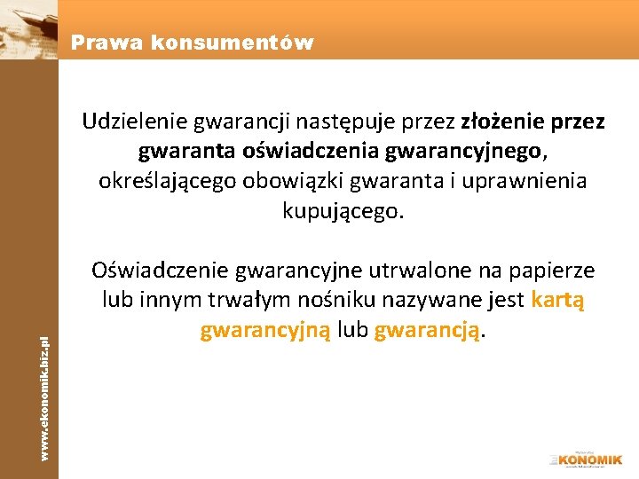 Prawa konsumentów www. ekonomik. biz. pl Udzielenie gwarancji następuje przez złożenie przez gwaranta oświadczenia