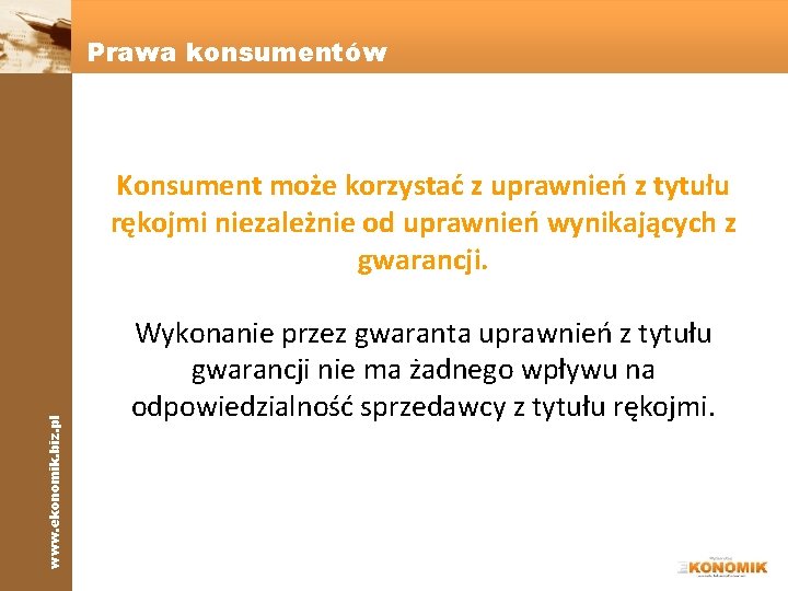 Prawa konsumentów www. ekonomik. biz. pl Konsument może korzystać z uprawnień z tytułu rękojmi