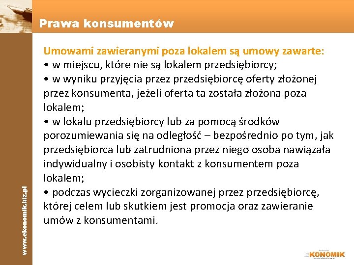 www. ekonomik. biz. pl Prawa konsumentów Umowami zawieranymi poza lokalem są umowy zawarte: •
