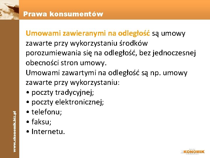 www. ekonomik. biz. pl Prawa konsumentów Umowami zawieranymi na odległość są umowy zawarte przy