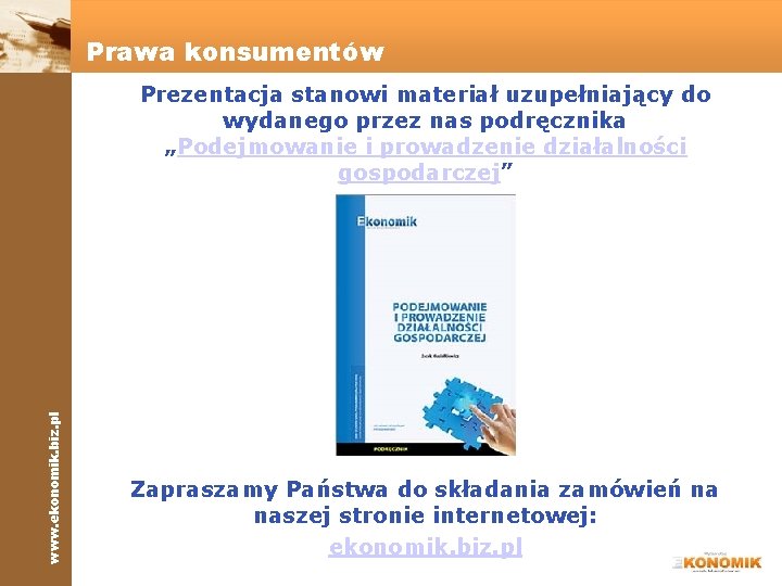 Prawa konsumentów www. ekonomik. biz. pl Prezentacja stanowi materiał uzupełniający do wydanego przez nas