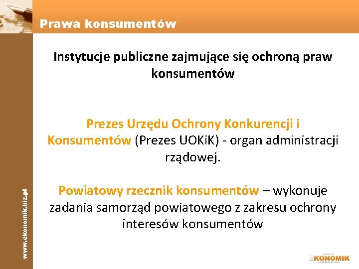 www. ekonomik. biz. pl Prawa konsumentów Instytucje publiczne zajmujące się ochroną praw konsumentów Prezes