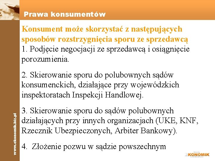 Prawa konsumentów Konsument może skorzystać z następujących sposobów rozstrzygnięcia sporu ze sprzedawcą 1. Podjęcie