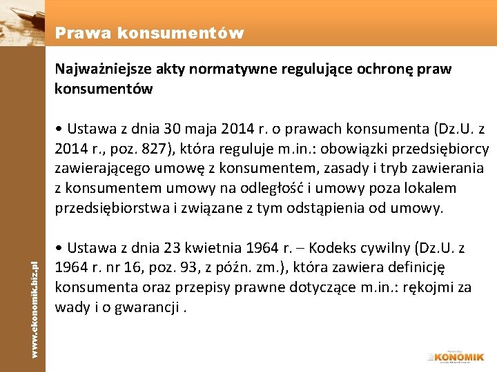 Prawa konsumentów www. ekonomik. biz. pl Najważniejsze akty normatywne regulujące ochronę praw konsumentów •