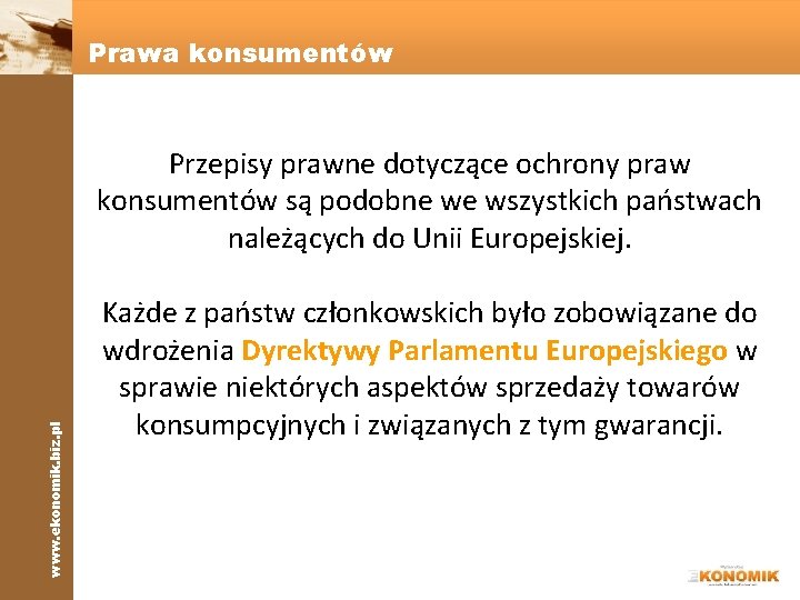 www. ekonomik. biz. pl Prawa konsumentów Przepisy prawne dotyczące ochrony praw konsumentów są podobne