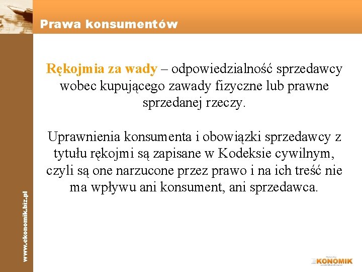 Prawa konsumentów www. ekonomik. biz. pl Rękojmia za wady – odpowiedzialność sprzedawcy wobec kupującego