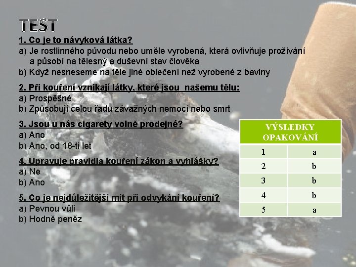 TEST 1. Co je to návyková látka? a) Je rostlinného původu nebo uměle vyrobená,