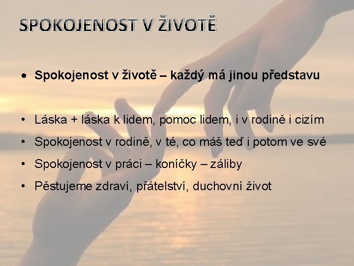 SPOKOJENOST V ŽIVOTĚ Spokojenost v životě – každý má jinou představu • Láska +