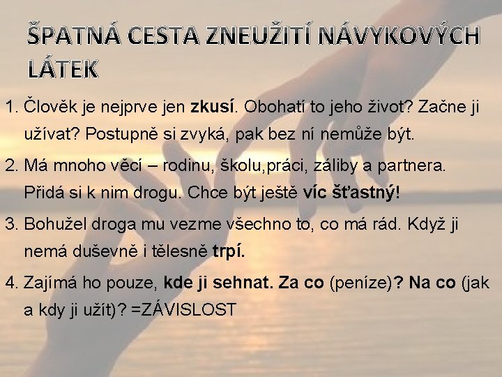 ŠPATNÁ CESTA ZNEUŽITÍ NÁVYKOVÝCH LÁTEK 1. Člověk je nejprve jen zkusí. Obohatí to jeho