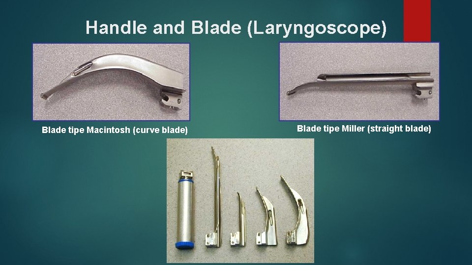 Handle and Blade (Laryngoscope) Blade tipe Macintosh (curve blade) Blade tipe Miller (straight blade)