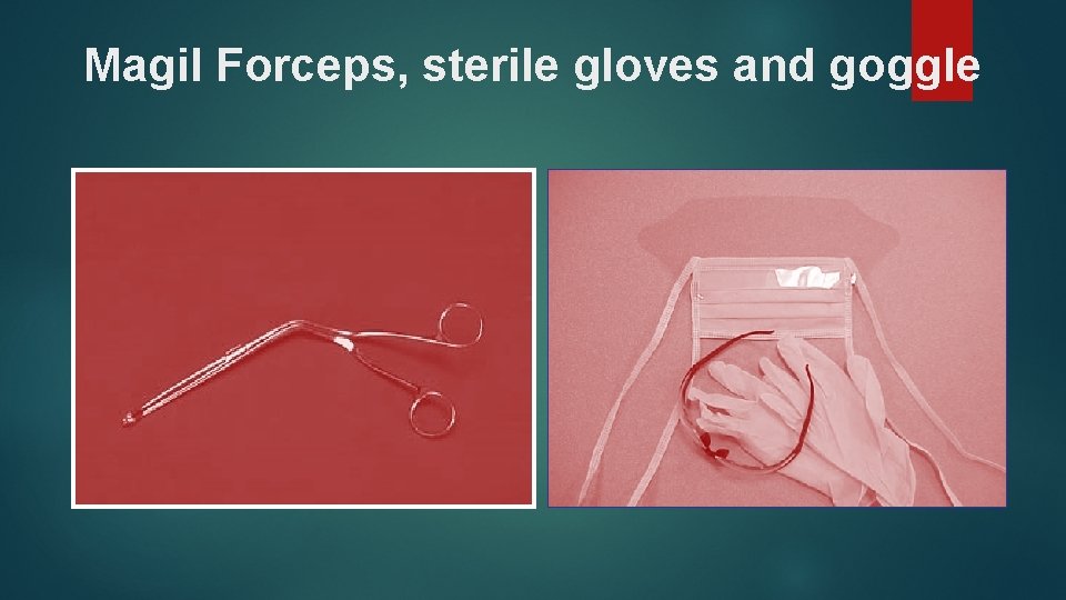 Magil Forceps, sterile gloves and goggle 