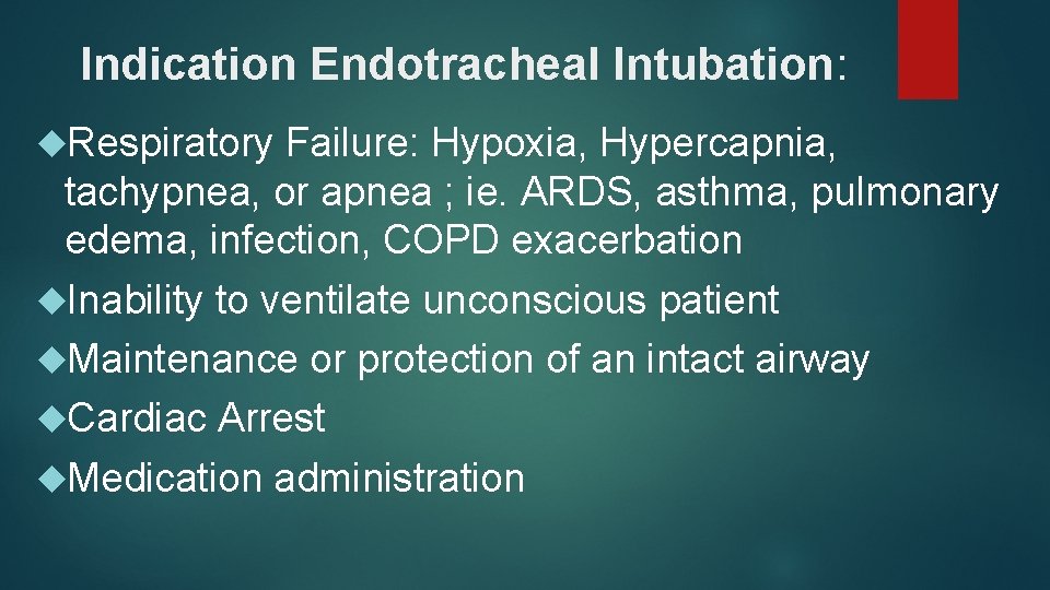 Indication Endotracheal Intubation: Respiratory Failure: Hypoxia, Hypercapnia, tachypnea, or apnea ; ie. ARDS, asthma,