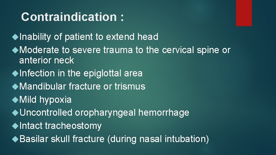 Contraindication : Inability of patient to extend head Moderate to severe trauma to the