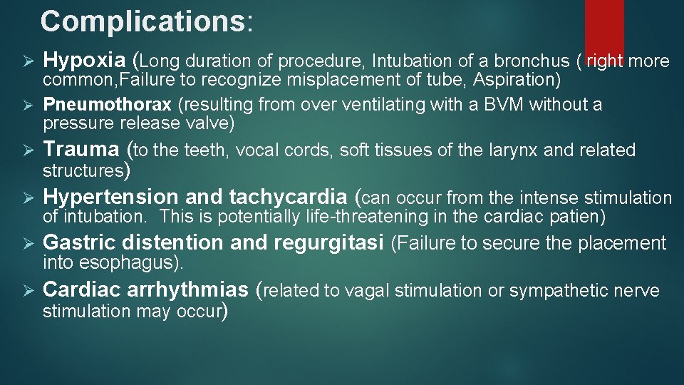 Complications: Ø Ø Ø Hypoxia (Long duration of procedure, Intubation of a bronchus (