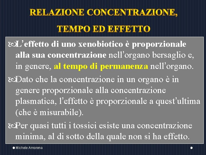  L’effetto di uno xenobiotico è proporzionale alla sua concentrazione nell’organo bersaglio e, in