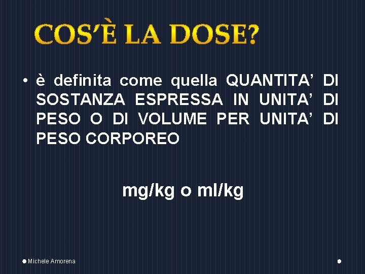  • è definita come quella QUANTITA’ DI SOSTANZA ESPRESSA IN UNITA’ DI PESO