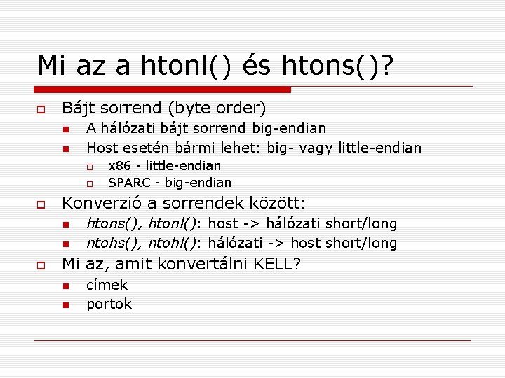 Mi az a htonl() és htons()? Bájt sorrend (byte order) A hálózati bájt sorrend