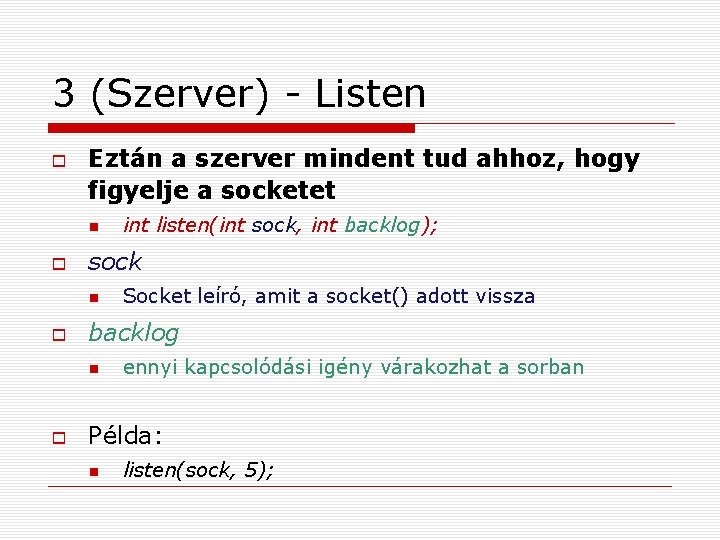 3 (Szerver) - Listen Eztán a szerver mindent tud ahhoz, hogy figyelje a socketet