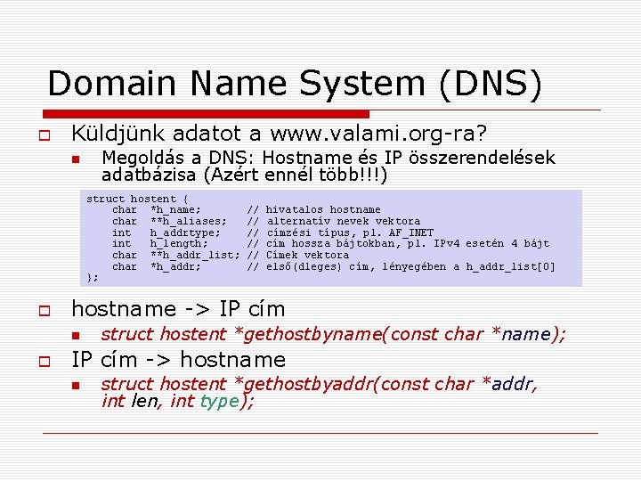 Domain Name System (DNS) Küldjünk adatot a www. valami. org-ra? Megoldás a DNS: Hostname