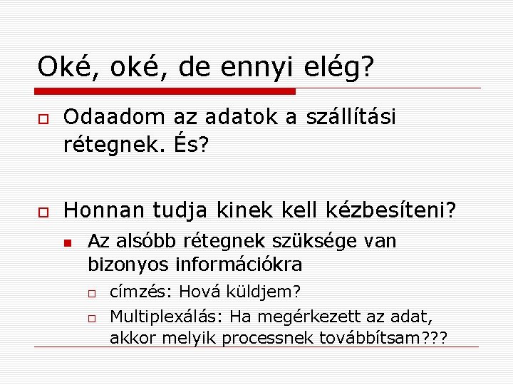 Oké, oké, de ennyi elég? Odaadom az adatok a szállítási rétegnek. És? Honnan tudja