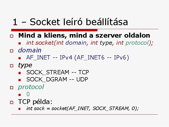 1 – Socket leíró beállítása Mind a kliens, mind a szerver oldalon domain SOCK_STREAM