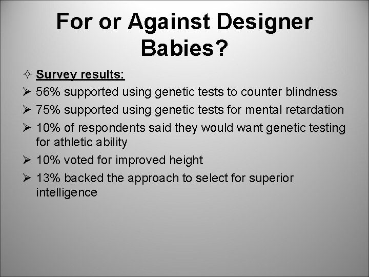For or Against Designer Babies? ² Survey results: Ø 56% supported using genetic tests
