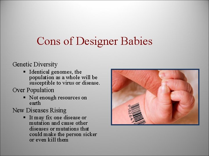 Cons of Designer Babies Genetic Diversity § Identical genomes, the population as a whole