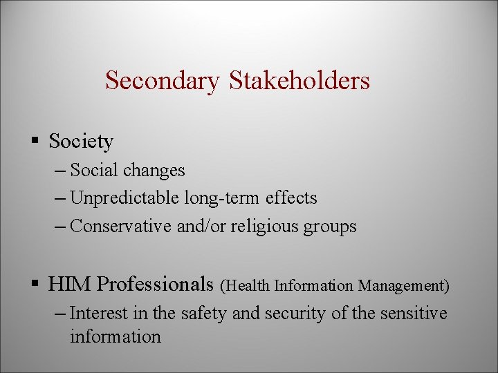 Secondary Stakeholders § Society – Social changes – Unpredictable long-term effects – Conservative and/or