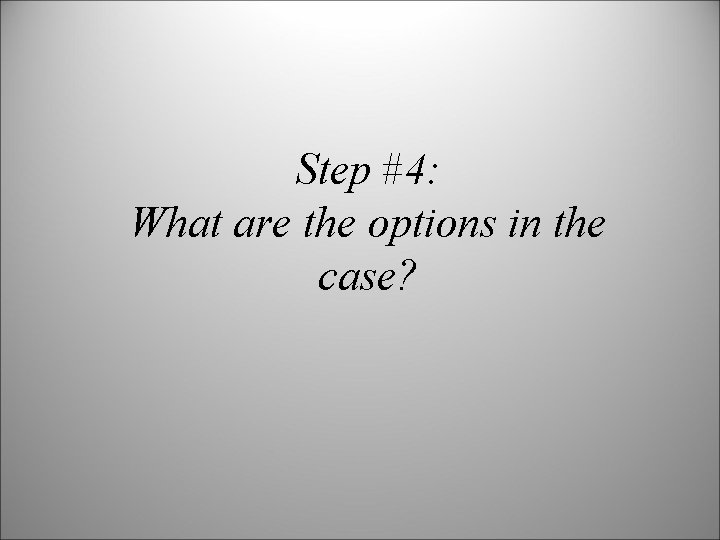 Step #4: What are the options in the case? 