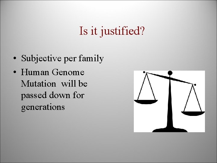 Is it justified? • Subjective per family • Human Genome Mutation will be passed