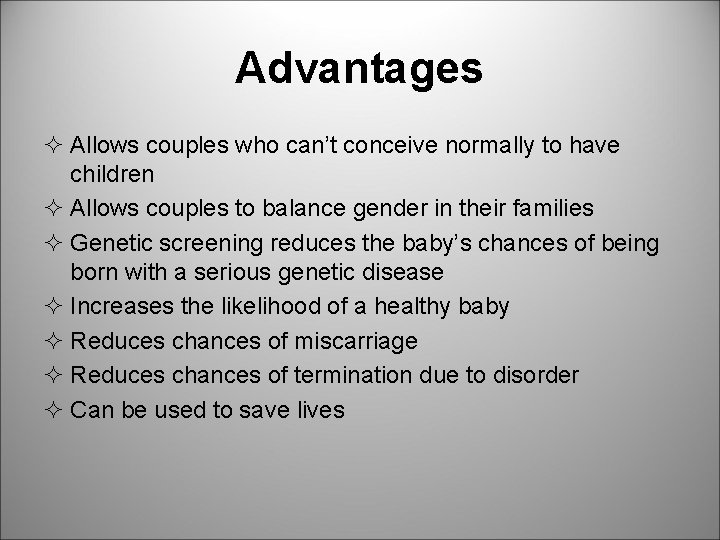 Advantages ² Allows couples who can’t conceive normally to have children ² Allows couples