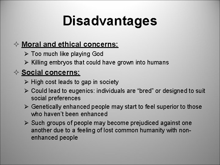 Disadvantages ² Moral and ethical concerns: Ø Too much like playing God Ø Killing