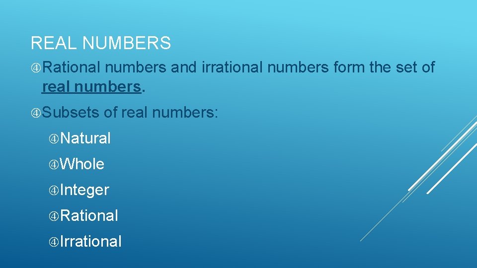 REAL NUMBERS Rational numbers and irrational numbers form the set of real numbers. Subsets