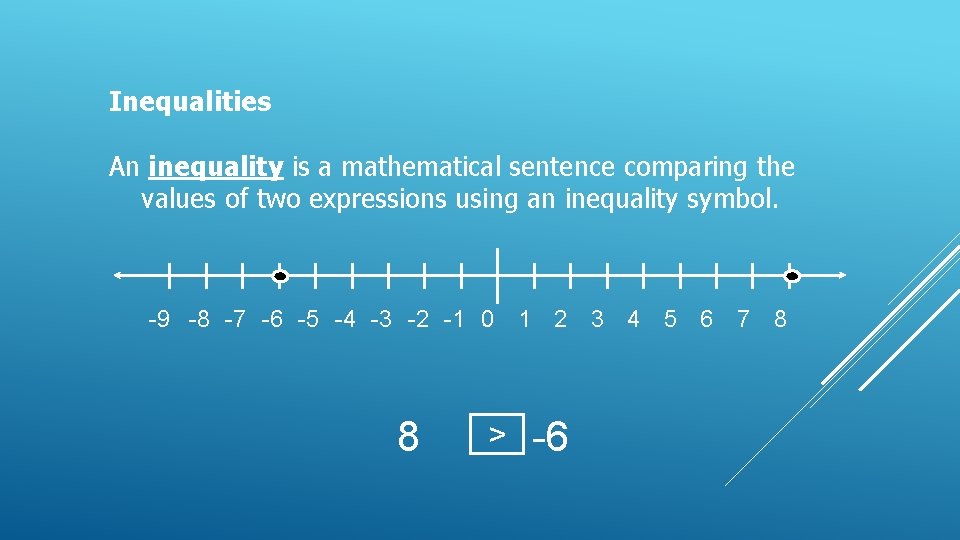Inequalities An inequality is a mathematical sentence comparing the values of two expressions using